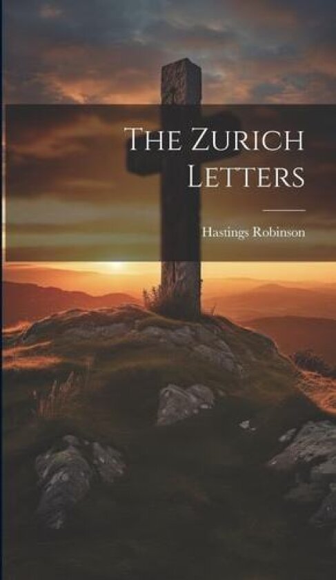 The Zurich Letters av Hastings Robinson (Hardcover)