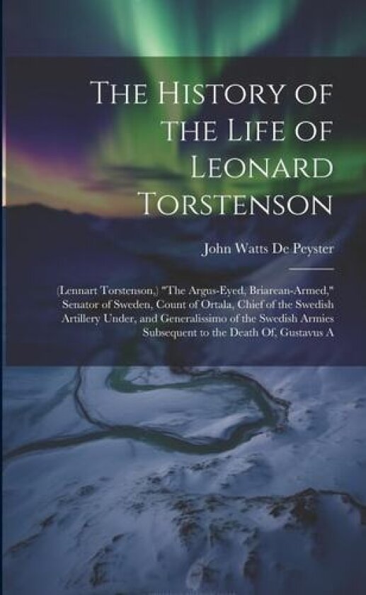 The History of the Life of Leonard Torstenson av John Watts De Peyster (Paperback)