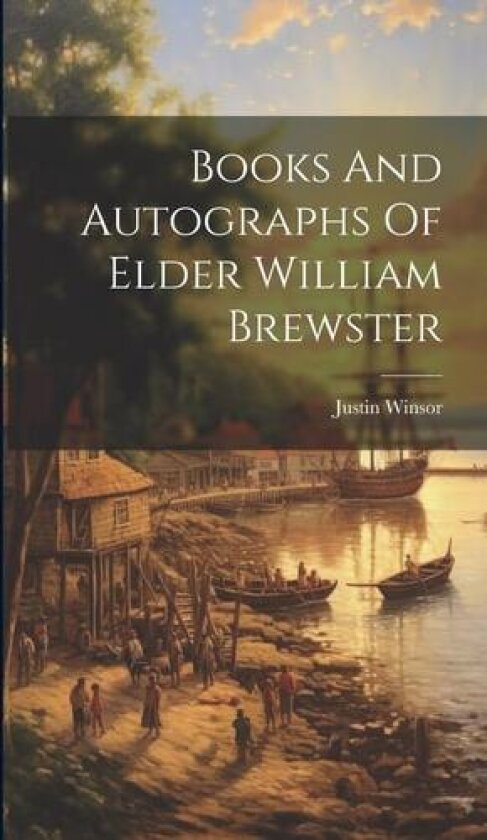 Books And Autographs Of Elder William Brewster av Justin Winsor (Hardcover)