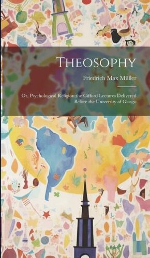 Theosophy; or, Psychological Religion;the Gifford Lectures Delivered Before the University of Glasgo av Friedrich Max Muller (Hardcover)