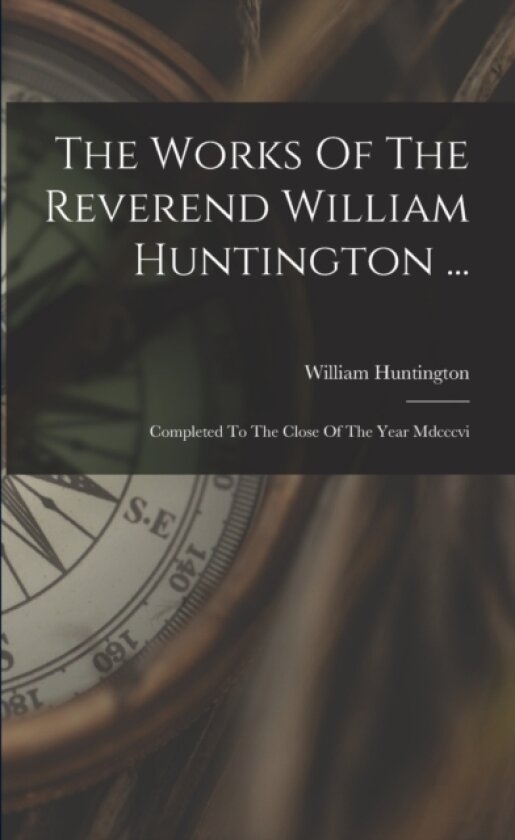 The Works Of The Reverend William Huntington ... av William Huntington (Paperback)
