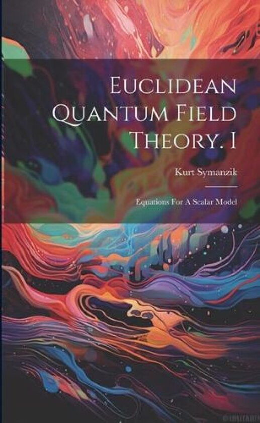 Euclidean Quantum Field Theory. I av Symanzik Kurt (Paperback)