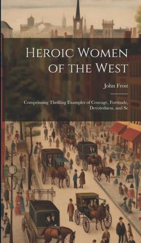 Heroic Women of the West av John Frost (Hardcover)