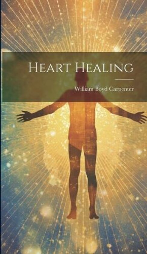 Heart Healing av William Boyd Carpenter (Hardcover)