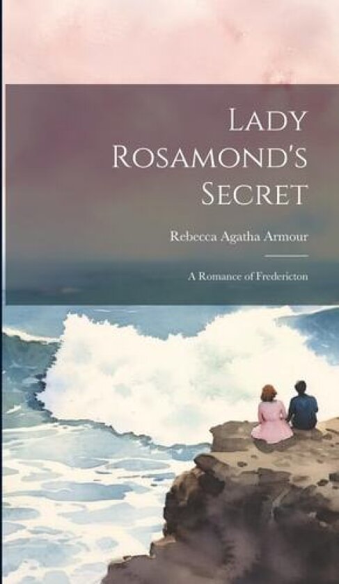 Lady Rosamond's Secret av Rebecca Agatha Armour (Hardcover)