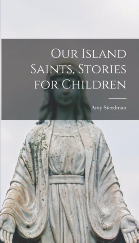 Our Island Saints, Stories for Children av Amy Steedman (Hardcover)