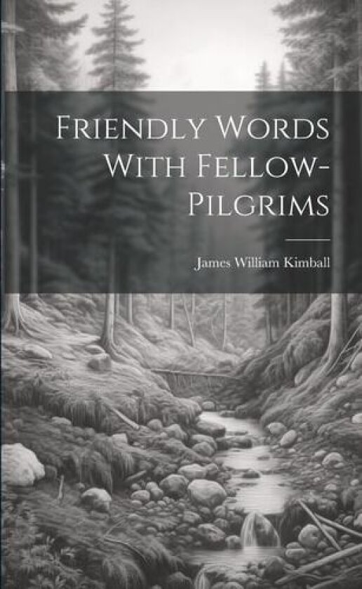 Friendly Words With Fellow-pilgrims av James William Kimball (Paperback)
