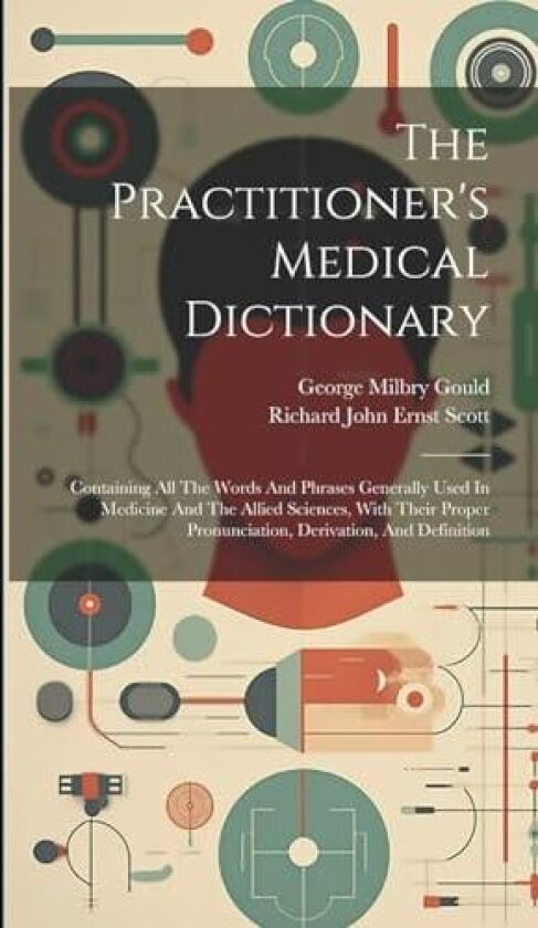 The Practitioner's Medical Dictionary av George Milbry Gould (Hardcover)