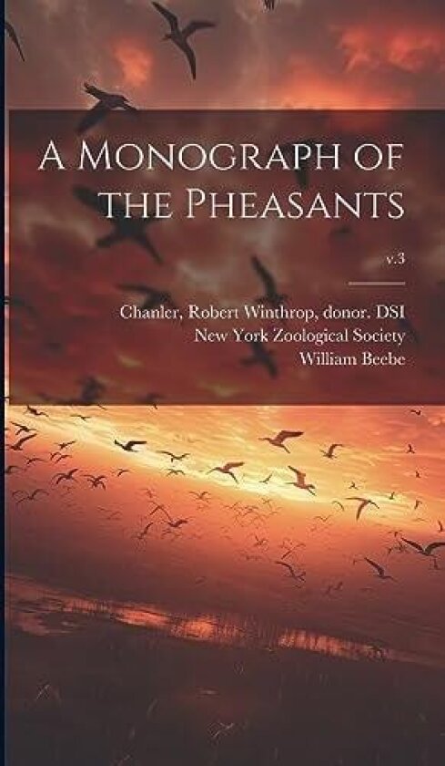 A Monograph of the Pheasants; v.3 av William 1877-1962 Beebe (Hardcover)