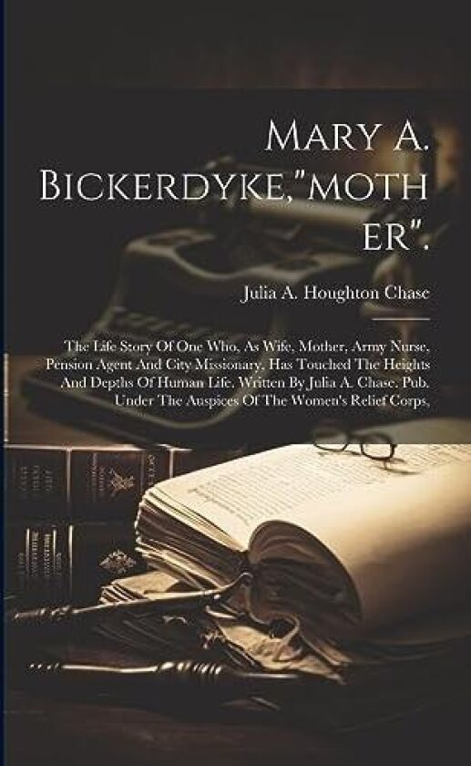 Mary A. Bickerdyke,"mother". av Julia a Houghton Chase (Paperback)