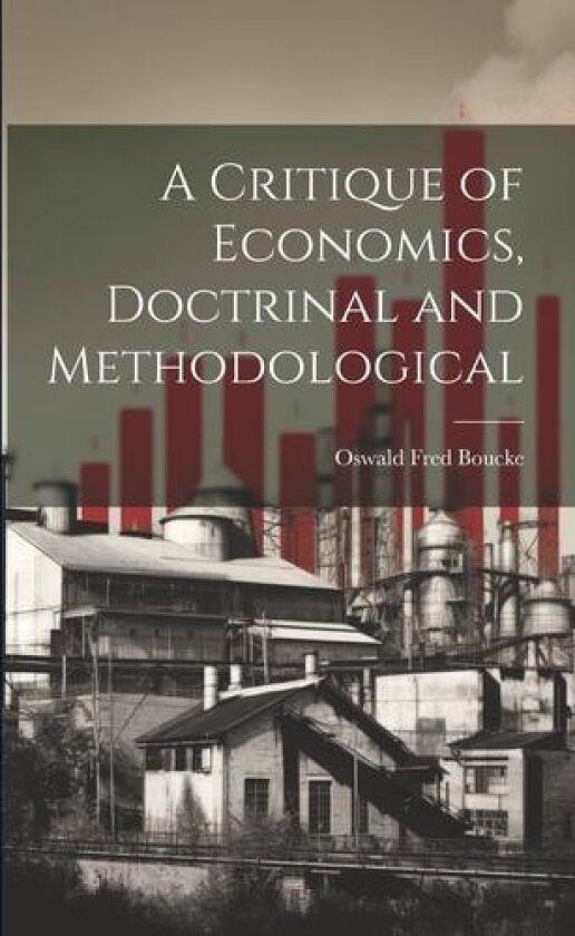 A Critique of Economics, Doctrinal and Methodological av Oswald Fred Boucke (Paperback)