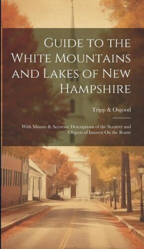 Guide to the White Mountains and Lakes of New Hampshire av Tripp & Osgood (Hardcover)