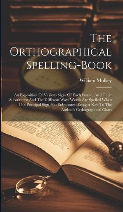 The Orthographical Spelling-book av William Mulkey (Hardcover)
