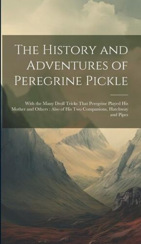 The History and Adventures of Peregrine Pickle av Anonymous (Hardcover)