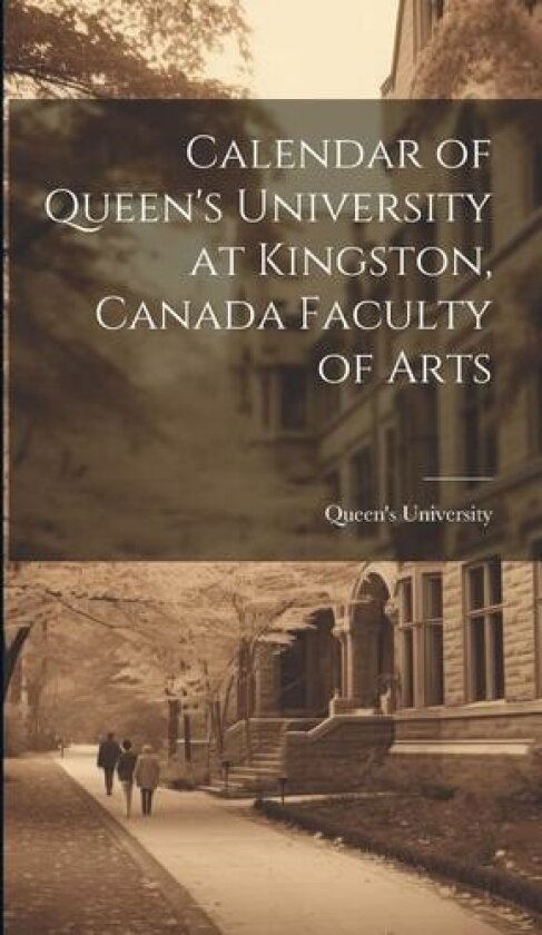 Calendar of Queen's University at Kingston, Canada Faculty of Arts av University Queen's (Hardcover)