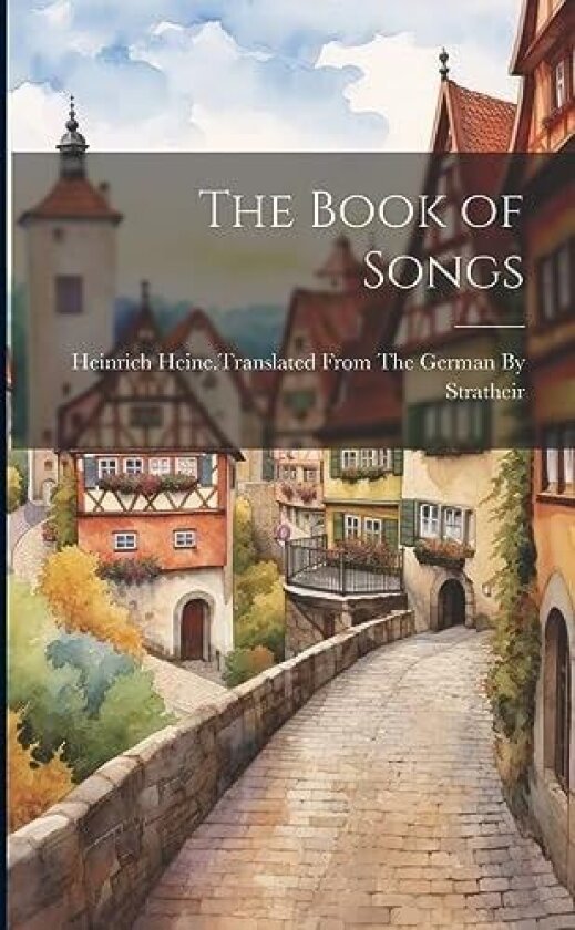 The Book of Songs av Heinrich Heine Translated from the Ge (Paperback)
