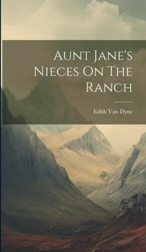 Aunt Jane's Nieces On The Ranch av Edith Van Dyne (Hardcover)