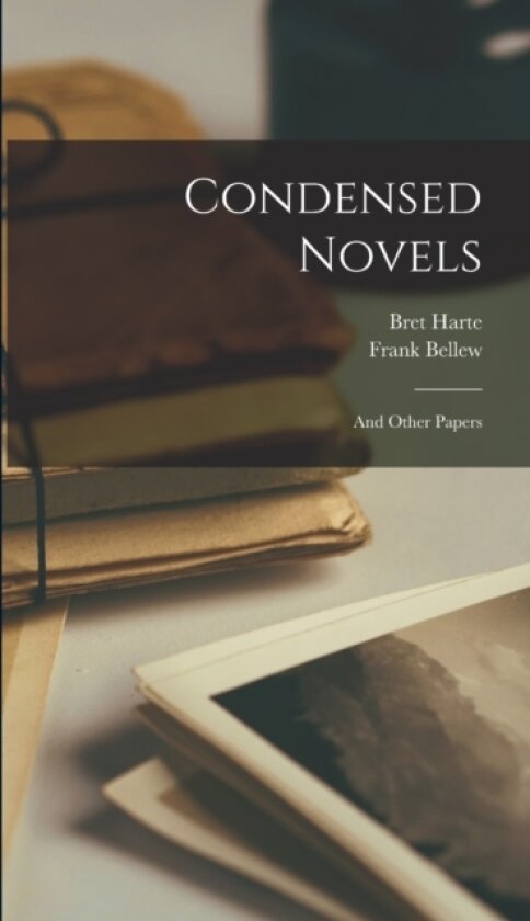 Condensed Novels av Bret Harte, Frank Bellew (Hardcover)