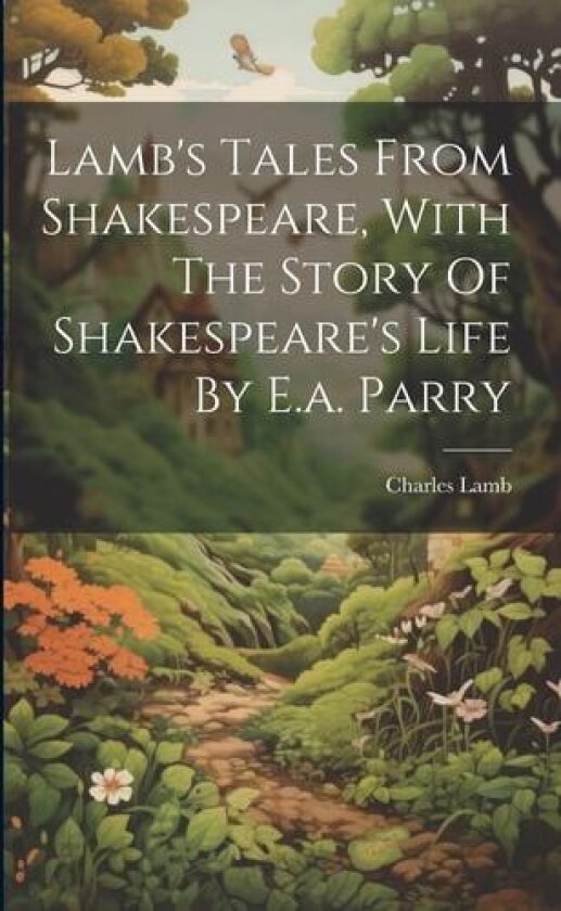 Lamb's Tales From Shakespeare, With The Story Of Shakespeare's Life By E.a. Parry av Charles Lamb (Paperback)