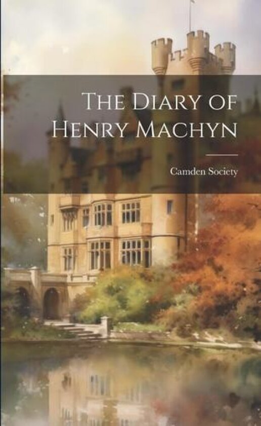 The Diary of Henry Machyn av Camden Society (Great Britain) (Paperback)