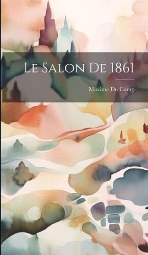 Le Salon de 1861 av Maxime Du Camp (Hardcover)