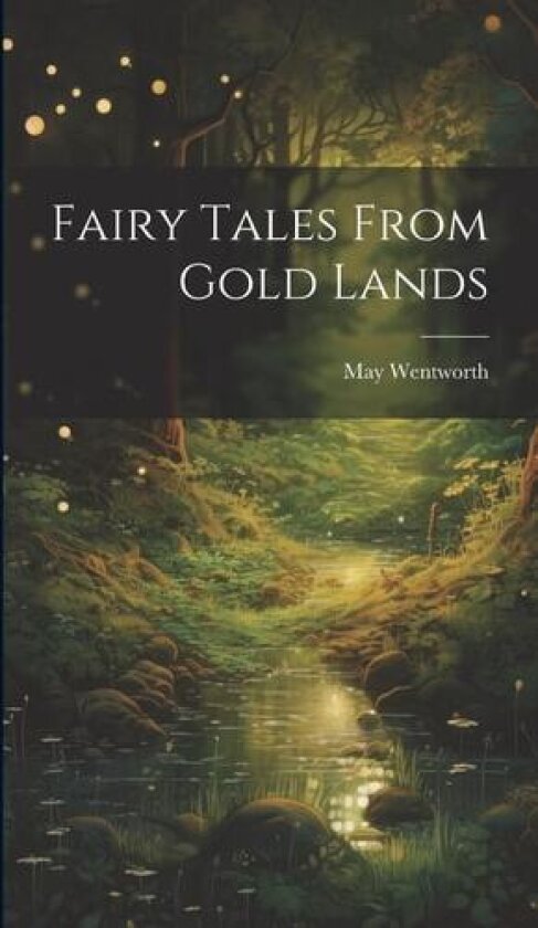 Fairy Tales From Gold Lands av May Wentworth (Hardcover)