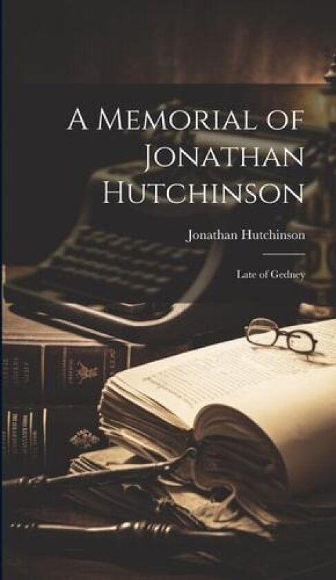 A Memorial of Jonathan Hutchinson av Jonathan Hutchinson (Hardcover)