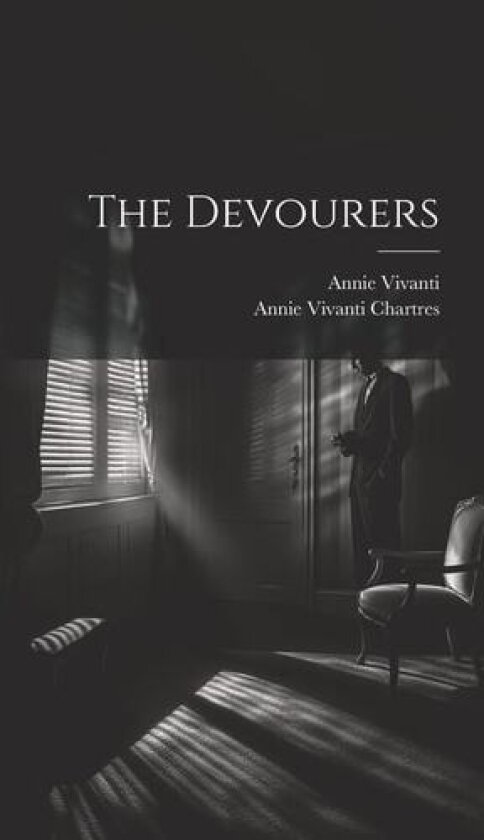 The Devourers av Annie Vivanti, Annie Vivanti Chartres (Hardcover)