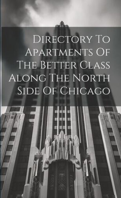 Directory To Apartments Of The Better Class Along The North Side Of Chicago av Anonymous (Paperback)