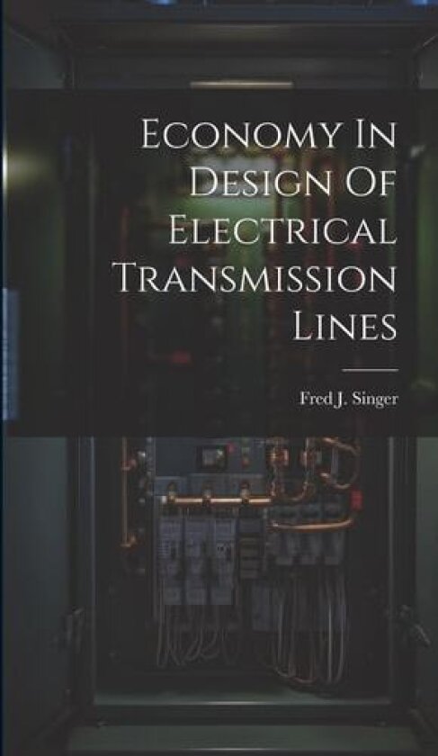 Economy In Design Of Electrical Transmission Lines av Fred J Singer (Hardcover)