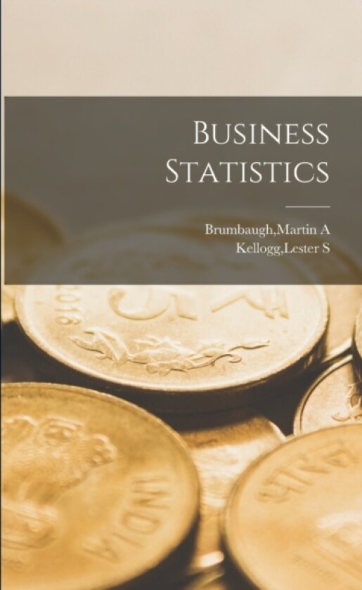 Business Statistics av Martin A Brumbaugh, Lester S Kellogg (Paperback)