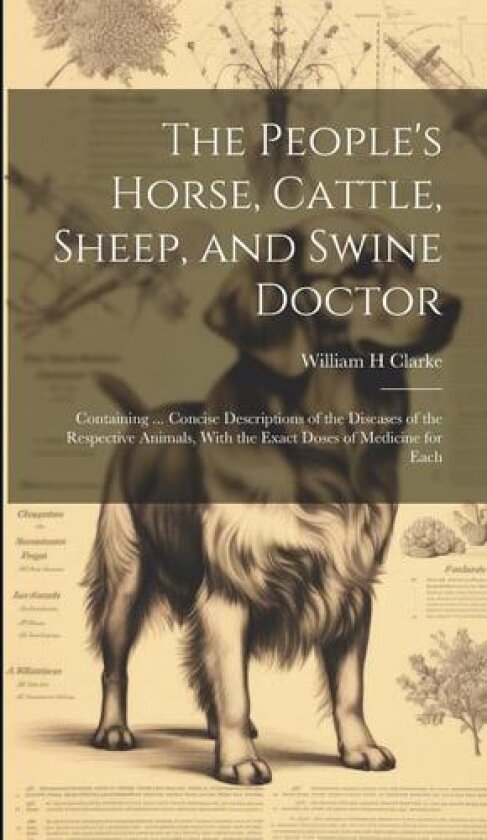 The People's Horse, Cattle, Sheep, and Swine Doctor av William H Clarke (Hardcover)