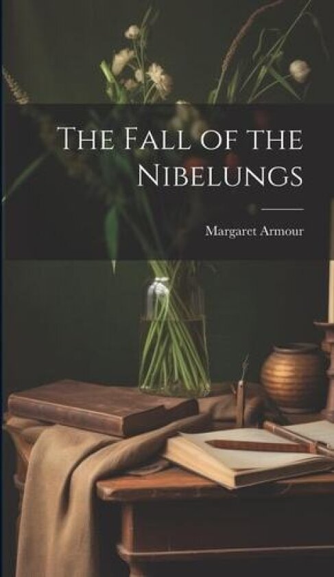 The Fall of the Nibelungs av Margaret Armour (Hardcover)