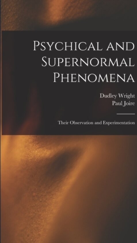 Psychical and Supernormal Phenomena av Dudley Wright, Paul Joire (Paperback)