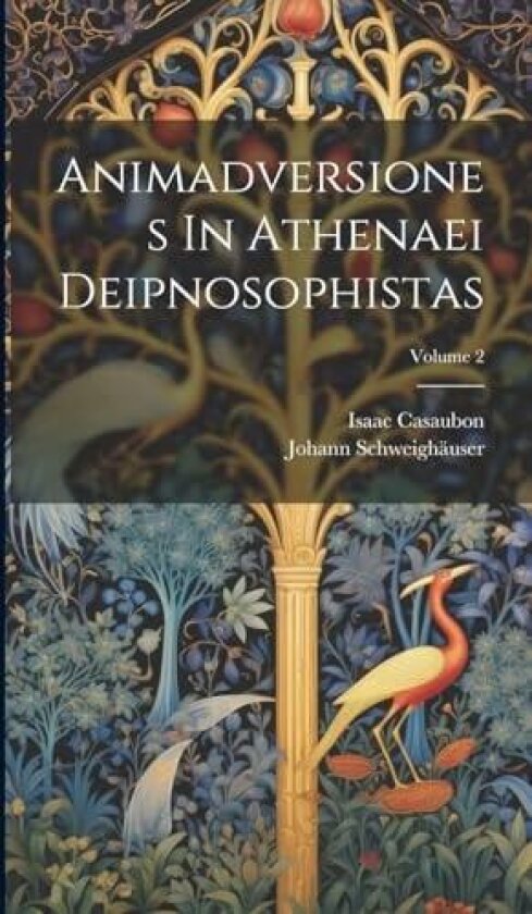 Animadversiones In Athenaei Deipnosophistas; Volume 2 av Isaac Casaubon, Johann Schweighauser (Hardcover)