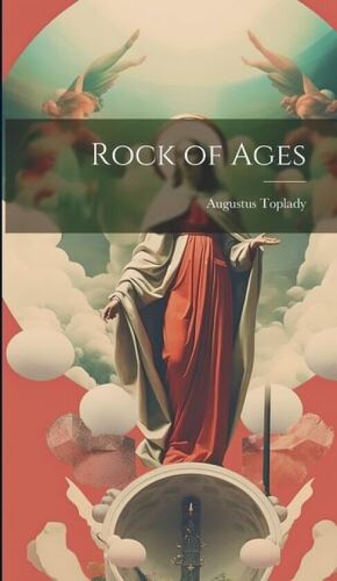 Rock of Ages av Augustus Toplady (Hardcover)
