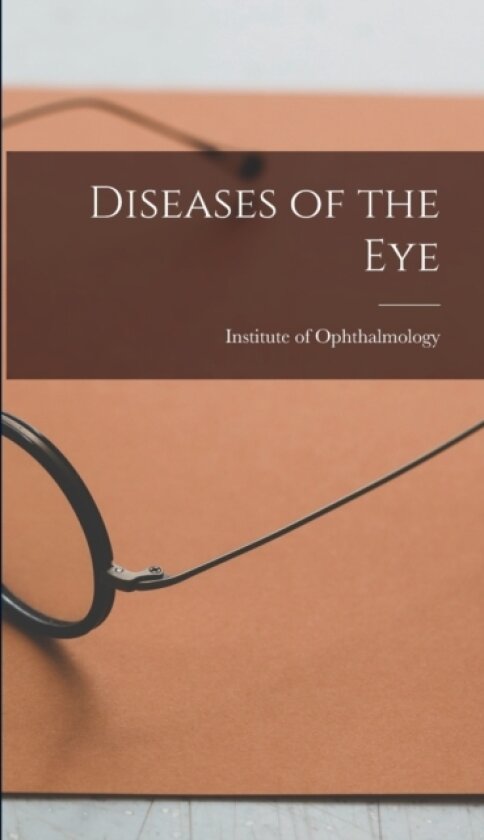 Diseases of the Eye av E Institute of Ophthalmology (London (Hardcover)