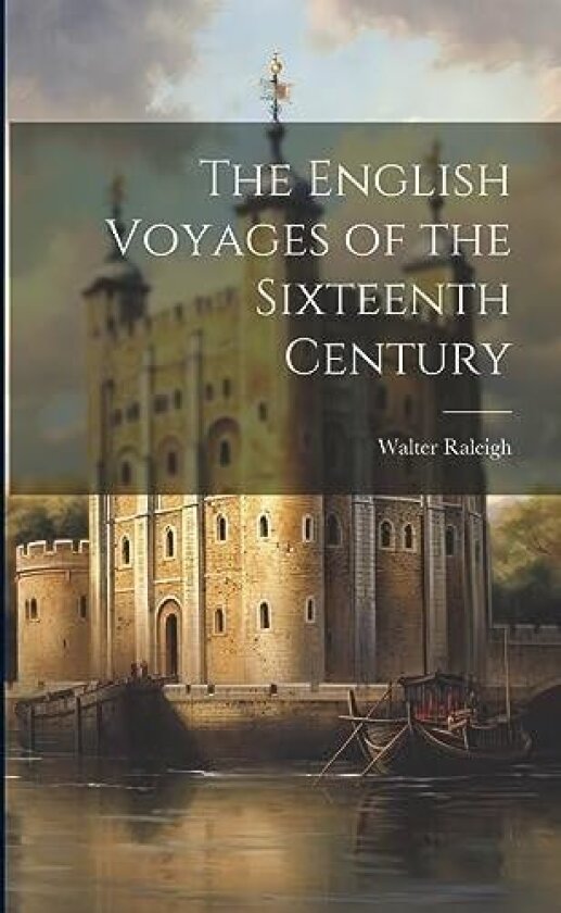 The English Voyages of the Sixteenth Century av Walter Raleigh (Paperback)