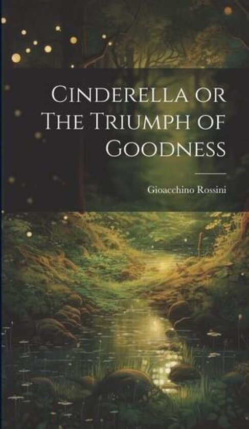 Cinderella or The Triumph of Goodness av Gioacchino Rossini (Hardcover)