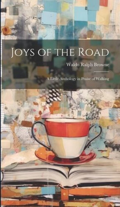 Joys of the Road av Waldo Ralph Browne (Hardcover)