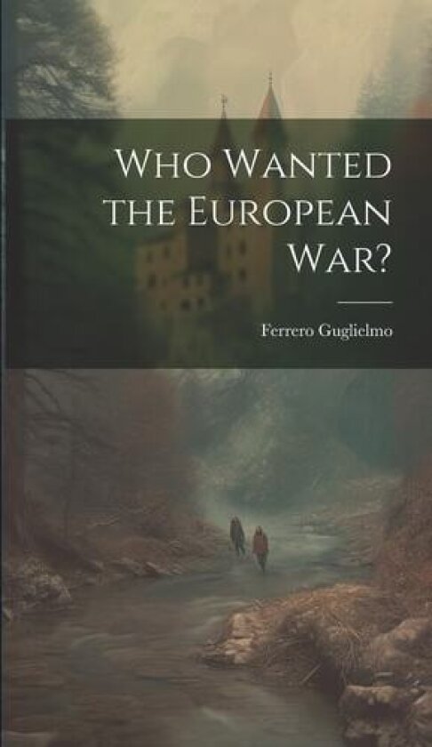 Who Wanted the European war? av Ferrero Guglielmo (Hardcover)
