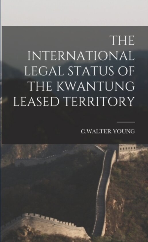 The International Legal Status of the Kwantung Leased Territory av Cwalter Young (Paperback)