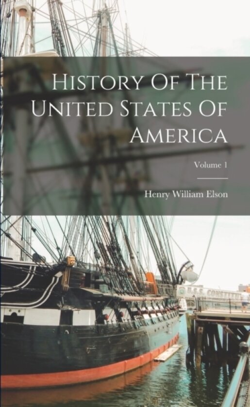 History Of The United States Of America; Volume 1 av Henry William Elson (Paperback)