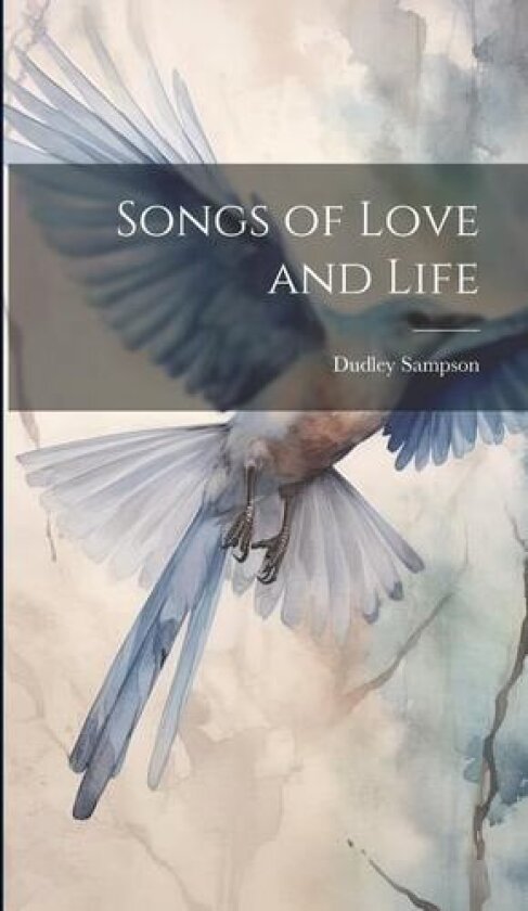 Songs of Love and Life av Dudley Sampson (Hardcover)