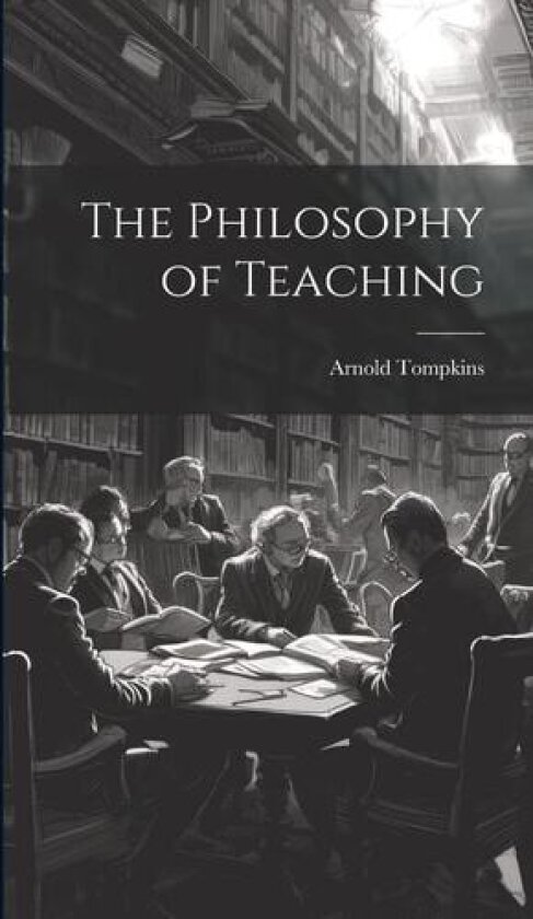 The Philosophy of Teaching av Arnold Tompkins (Hardcover)