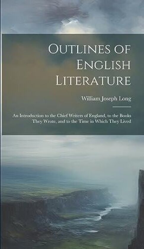 Outlines of English Literature av William Joseph Long (Hardcover)
