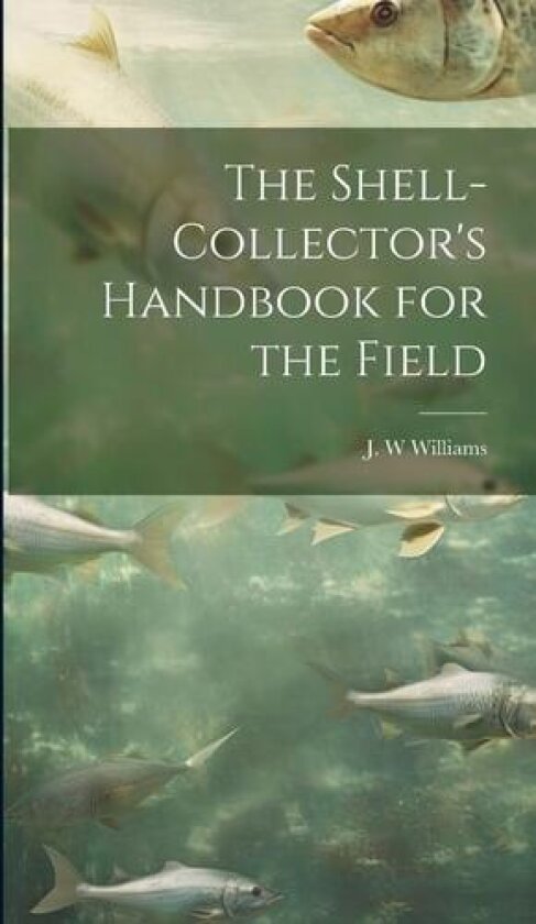 The Shell-collector's Handbook for the Field av Williams, J. W. (Hardcover)
