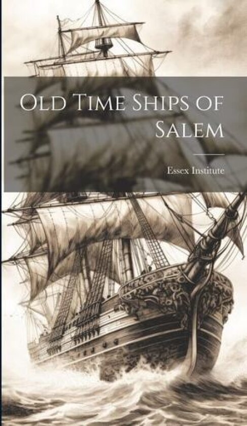 Old Time Ships of Salem av Essex Institute (Hardcover)