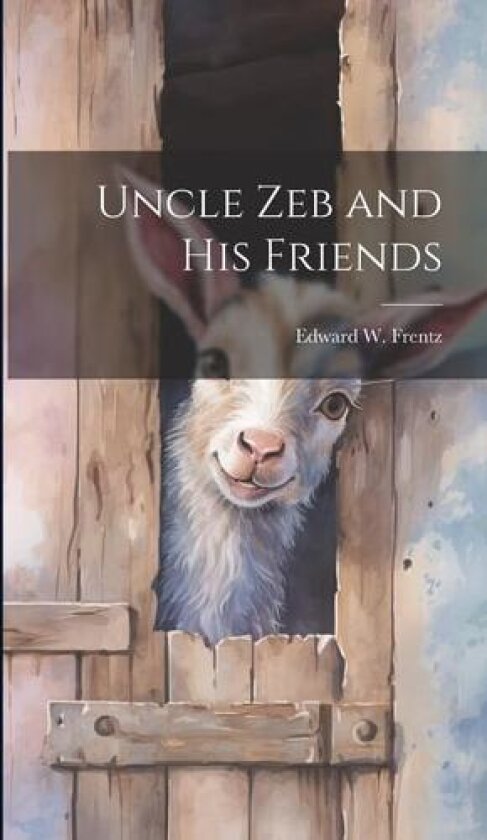 Uncle Zeb and His Friends av Edward W Frentz (Hardcover)