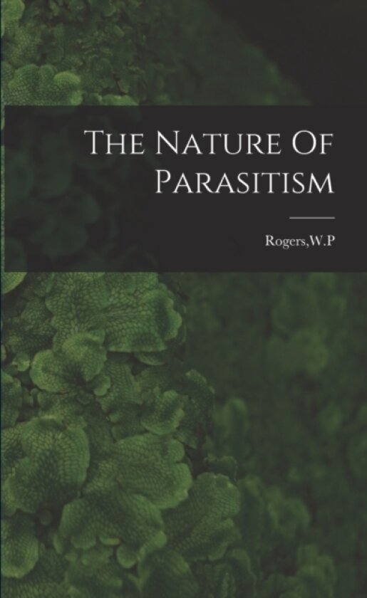 The Nature Of Parasitism av Wp Rogers (Paperback)